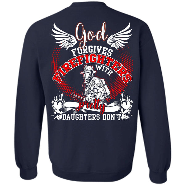 Pretty Daughters Don't T Shirt, I Love Firefighter Sweatshirt