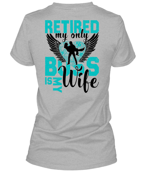 Retired My Only Boss Is My Wife T Shirt, I Love Wife T Shirt