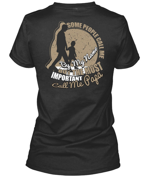 The Most Important Call Me Papa T Shirt, Some People Call Me By My Name T Shirt