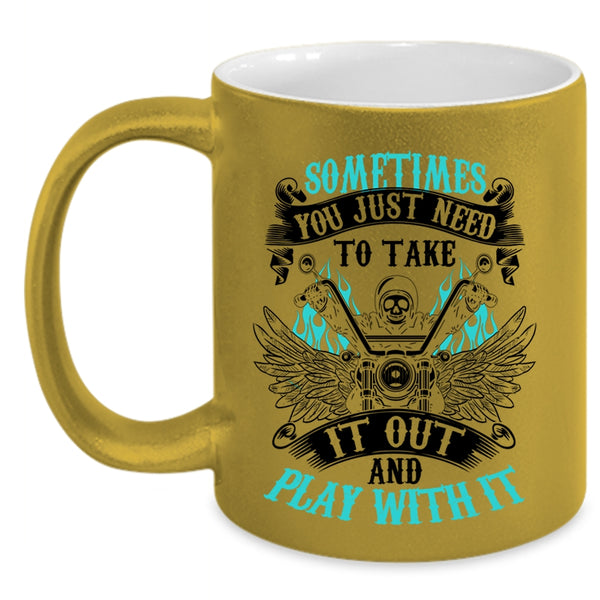 Cool Motorcycles Coffee Mug, Sometimes You Just Need To Take It Out Accent Mug