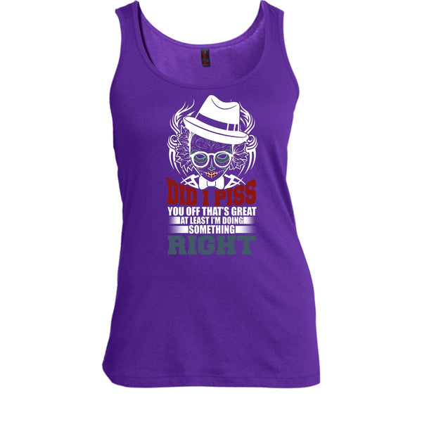 Did I Piss T Shirt, I'm Doing Something Right T Shirt, Cool T Shirt