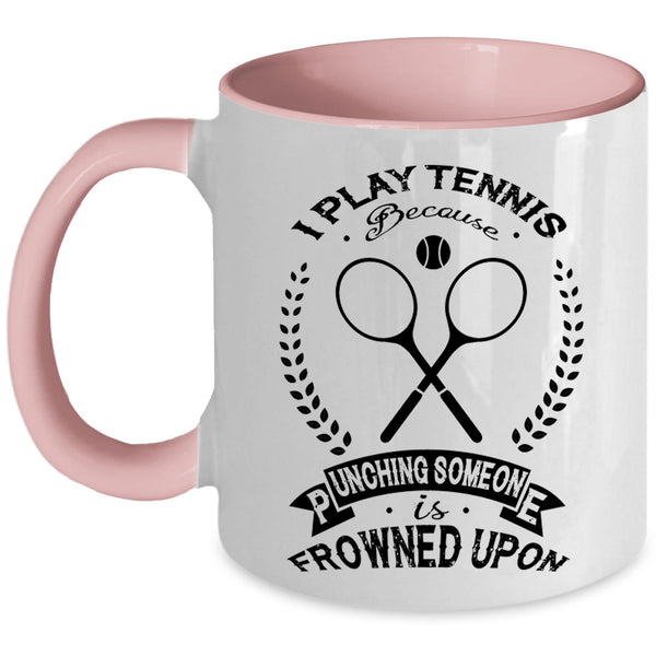 Funny Gift For Tennis Player Coffee Mug, I Play Tennis Accent Mug