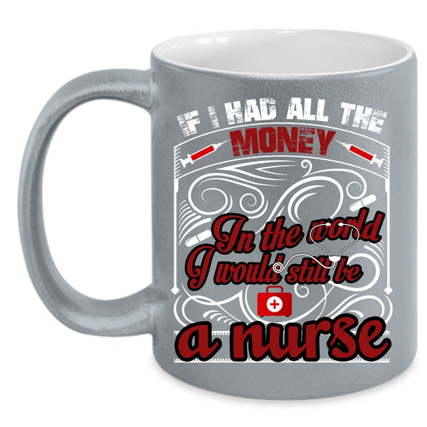 I Would Still Be A Nurse Coffee Mug, Cute Nurses Coffee Cup