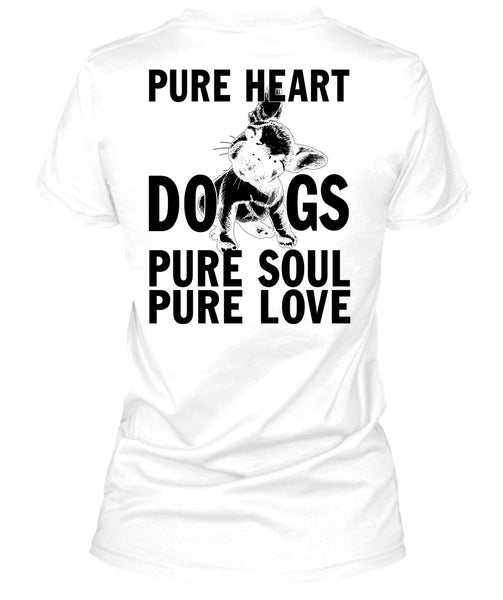 Pure Heart Dogs Pure Soul Pure Love T Shirt, I Love My Dog T Shirt