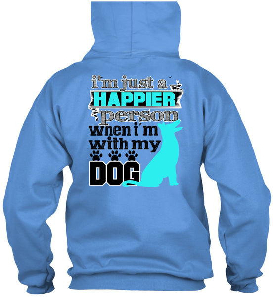 I'm Just A Happier Person T Shirt, I Love My Dog T Shirt