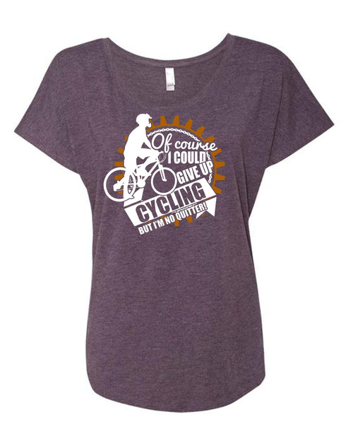 I Could Give Up Cycling T Shirt, Being A Biker T Shirt, Cool Shirt (Ladies' Triblend Dolman Sleeve)