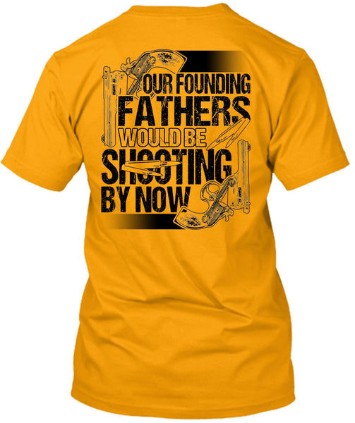 Our Founding Fathers Would Be Shooting T Shirt, I Love Hunting T Shirt