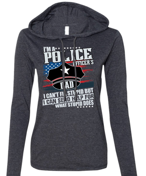 I'm A Police Officer's Dad T Shirt, Being A Police T Shirt (Anvil Ladies Ringspun Hooded)