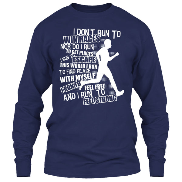 I Don't Run To Win Races T Shirt, I Run To Feel Strong T Shirt