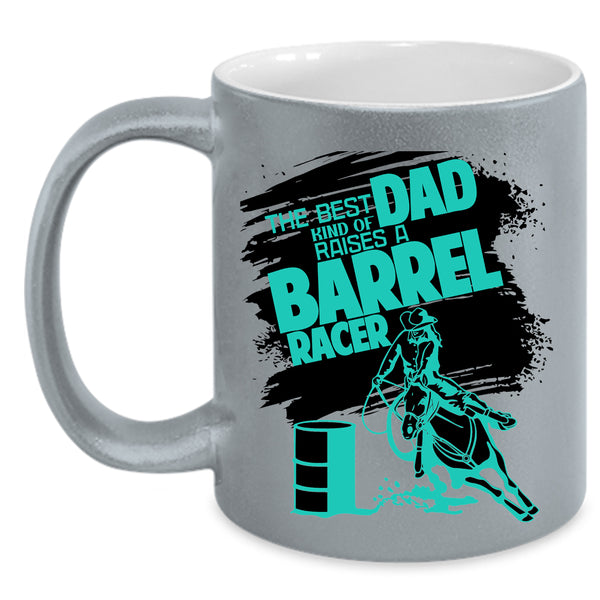 Daddy Coffee Mug, The Best Kind Of Dad Raises A Barrel Racer Accent Mug