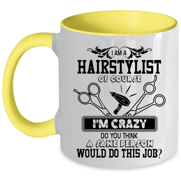 Crazy Hairstylist Coffee Mug, I Am A Hairstylist Accent Mug
