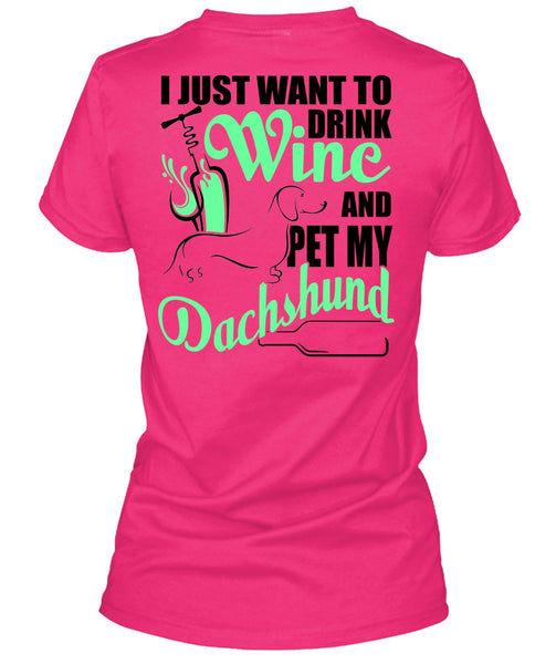 I Just Want To Drink Wine T Shirt, I Love Dachshund T Shirt