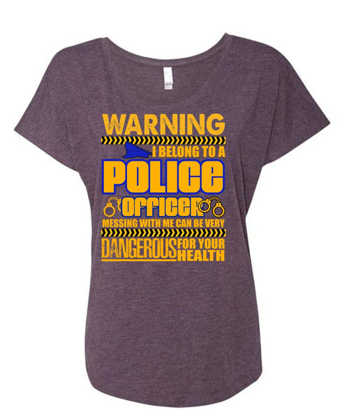 I Belong To A Police Officer T Shirt, Dangerous For Your Health T Shirt, Cool Shirt (Ladies' Triblend Dolman Sleeve)