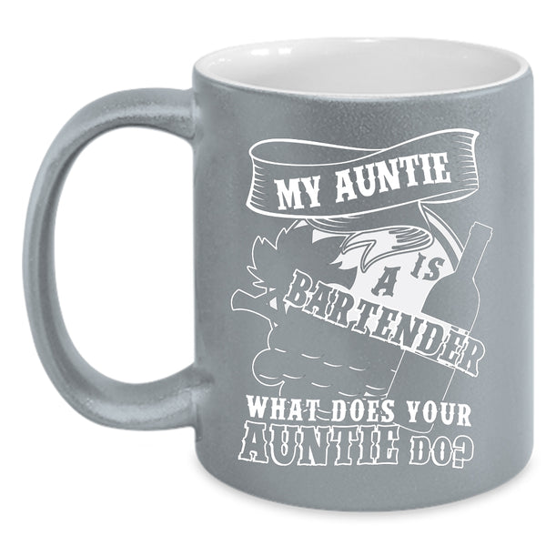 My Auntie Is A Bartender Coffee Mug, What Does Your Auntie Do Coffee Cup