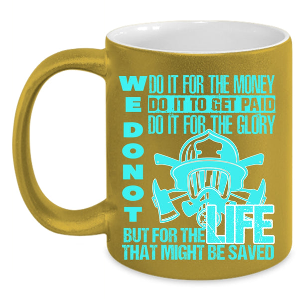 For The Life That Might Be Saved Coffee Mug, We Don't Do It For The Money Accent Mug