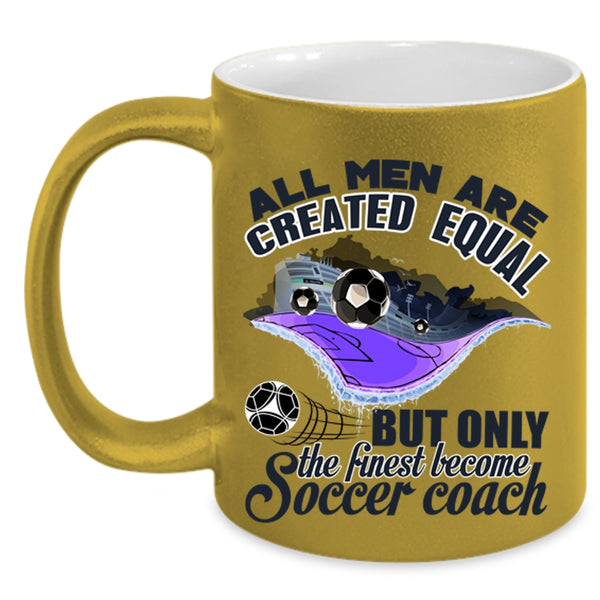 Cool Men Coffee Mug, Only The Finest Become Soccer Coach Accent Mug