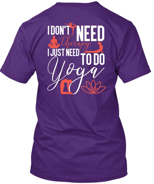 I Don't Need Therapy T Shirt, Need To Go Yoga T Shirt