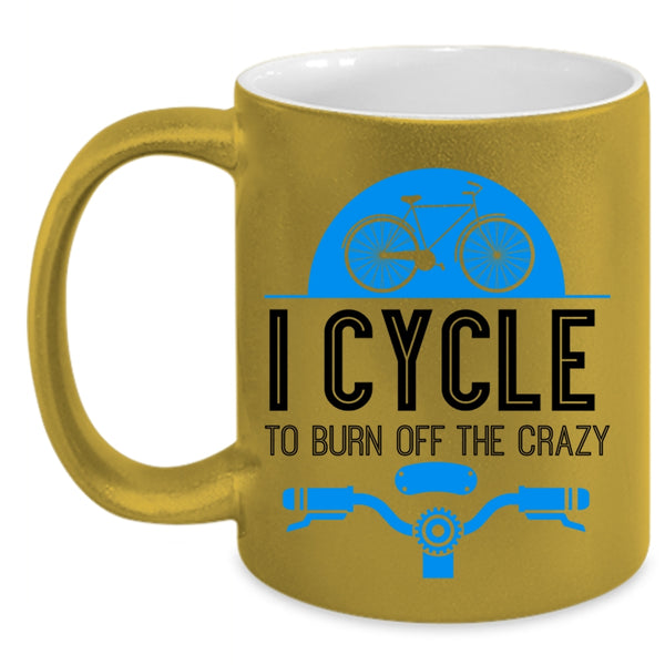 I Love Cycling Coffee Mug, I Cycle To Burn Off The Crazy Accent Mug