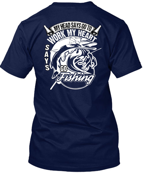 Work My Heart Says Go Fishing T Shirt, Being A Fisher T Shirt