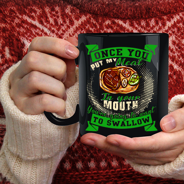 Once You Put My Meat In Your Mouth Coffee Mug, Funny Barbecue Coffee Cup