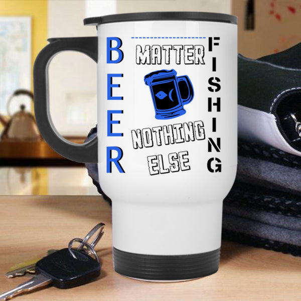 Gift For Fisher Travel Mug, Beer & Fishing Nothing Else Matters Mug