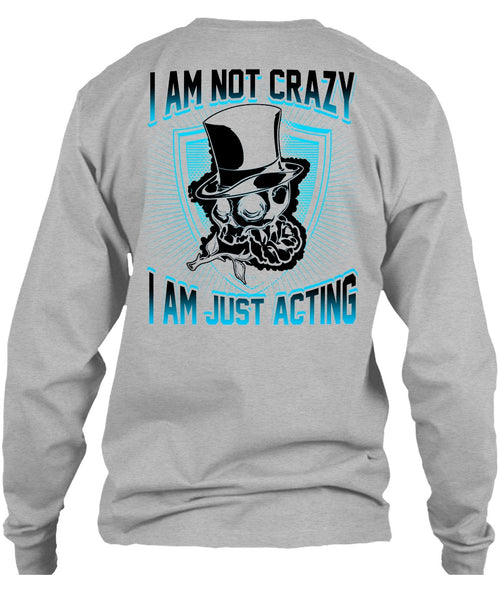 I Am Not Crazy T Shirt, I Love Actor T Shirt
