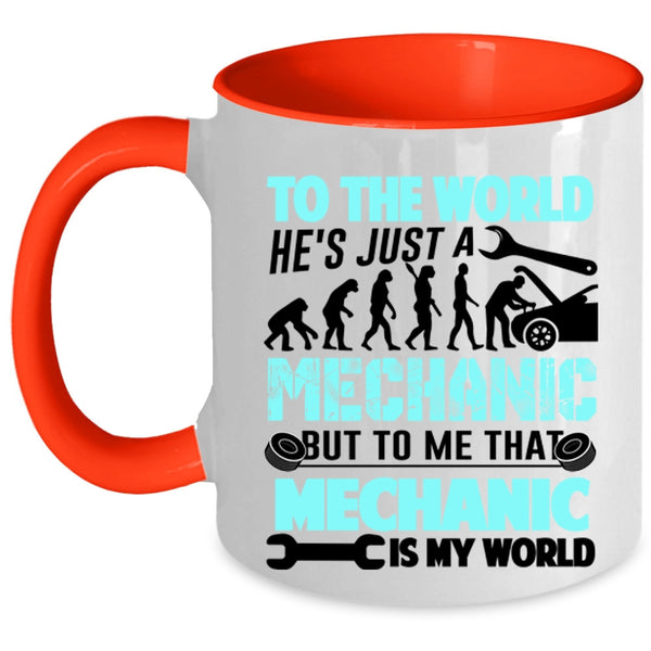 To Me That Mechanic Is My World Coffee Mug, He's Just A Mechanic Accent Mug