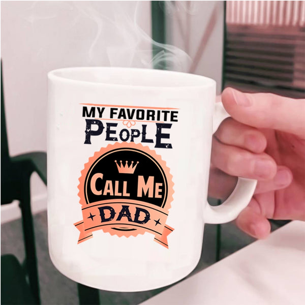 Best Gift For My Dad Coffee Mug, My Favorite People Call Me Dad Cup