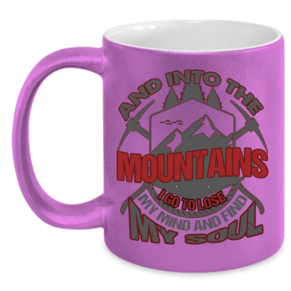 Into The Mountains Coffee Mug, I Go To Lose My Mind And Find My Soul Coffee Cup