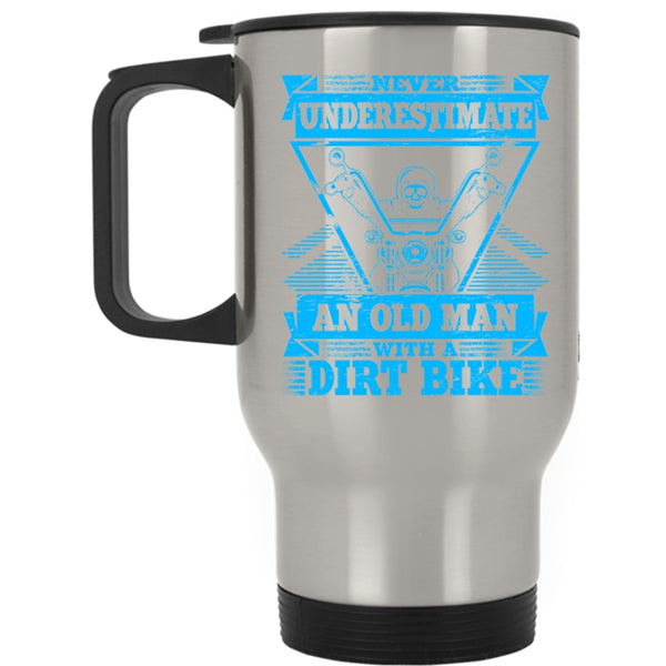 An Old Man With A Dirt Bike Travel Mug, Never Underestimate Mug