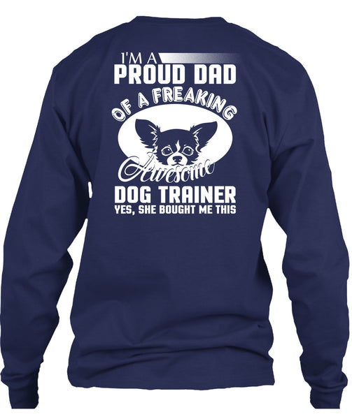 I'm A Proud Dad Of A Freaking Awesome Dog Trainer T Shirt, Being A Trainer T Shirt