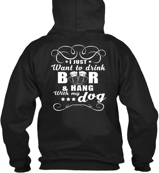 I Just Want To Drink Beer T Shirt, Hang With My Dog T Shirt