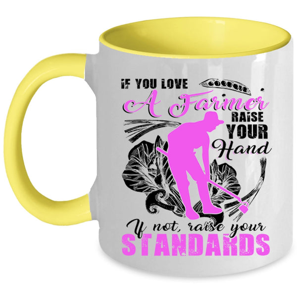 Cute Farmer Coffee Mug, If You Love A Farmer Raise Your Hand Accent Mug
