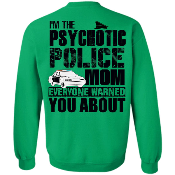 I Love Police T Shirt, I'm The Psychotic Police Mom Sweatshirt