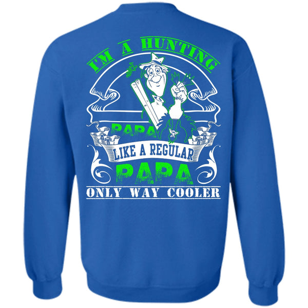 Like A Regular Papa T Shirt, I Love Hunting Sweatshirt