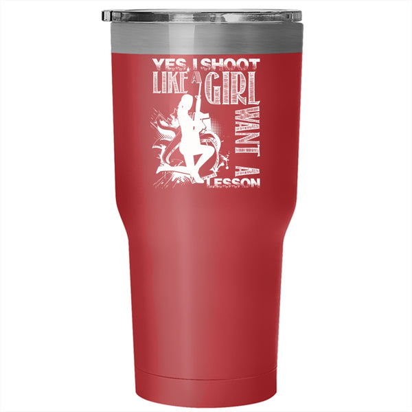 I Shoot Like A Girl Want A Lesson Tumbler 30 oz Stainless Steel, Awesome Girls Travel Mug