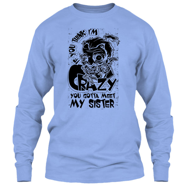 If You Think I'm Crazy T Shirt, Coolest Sister T Shirt