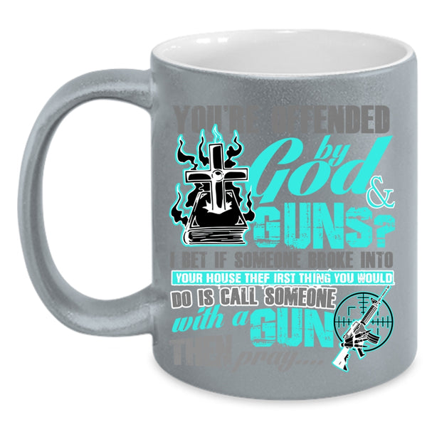 Funny Gunner Coffee Mug, You're Ofended By God And Guns Accent Mug