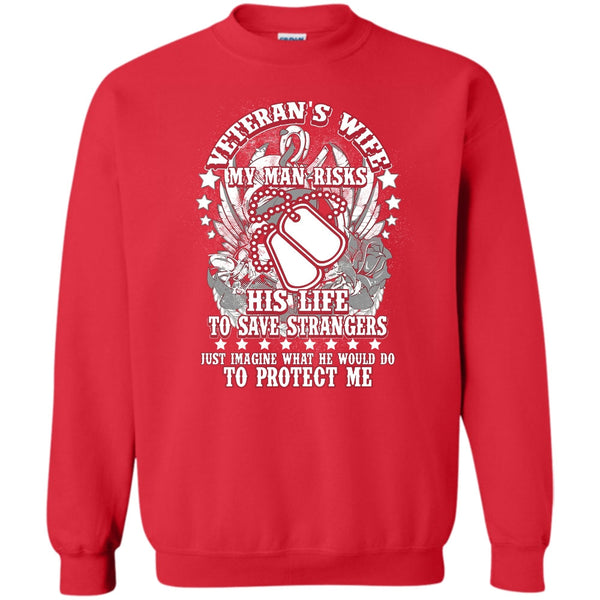 My Man Risk His Life T Shirt, I Am A Veteran's Wife Sweatshirt