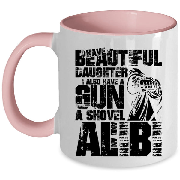I Also Have A Gun Coffee Mug, I Have A Beautiful Daughter Accent Mug