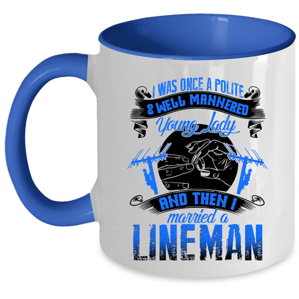 I Married A Lineman Coffee Mug, Police And Well Mannered Young Lady Accent Mug
