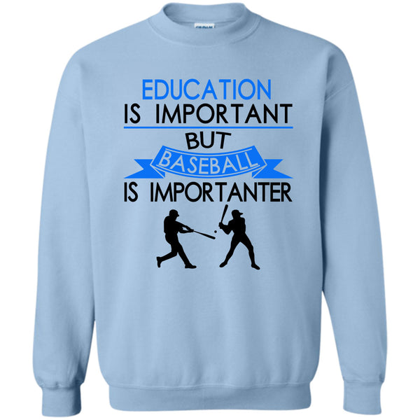 Coolest Baseball Player T Shirt, Education Is Important But Baseball Is Importanter Sweatshirt