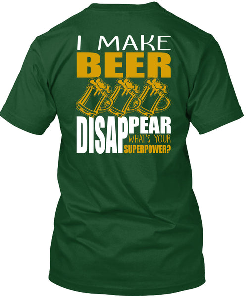 I Make Beer Disappear T Shirt, Being A Beer Drinker T Shirt