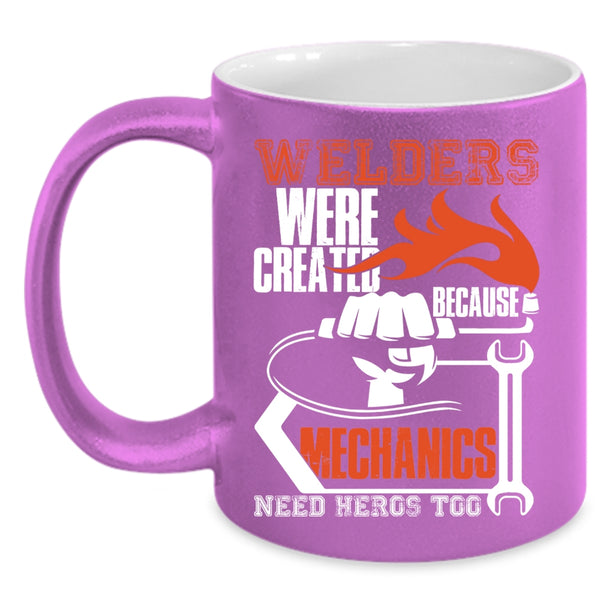 Welders Were Created Because Mechanic Need Coffee Mug, Cool Welder Coffee Cup