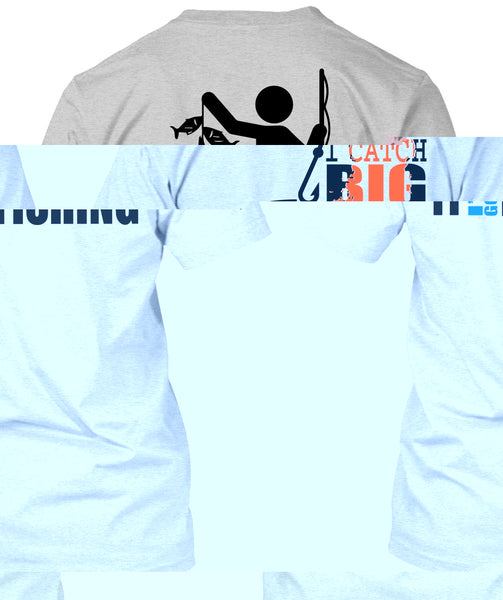 I Catch Big Fish T Shirt, I Love Fishing T Shirt