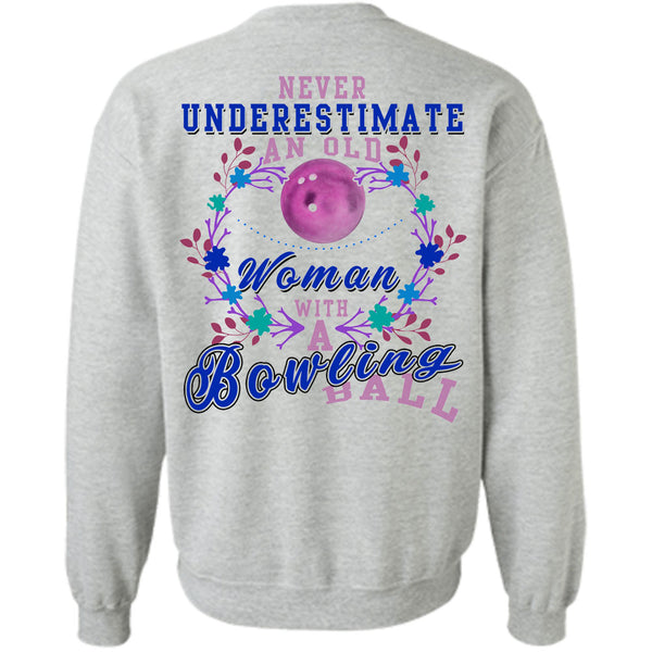 Being A Bowler T Shirt, Never Underestimate An Old Woman With A Bowling Ball Sweatshirt
