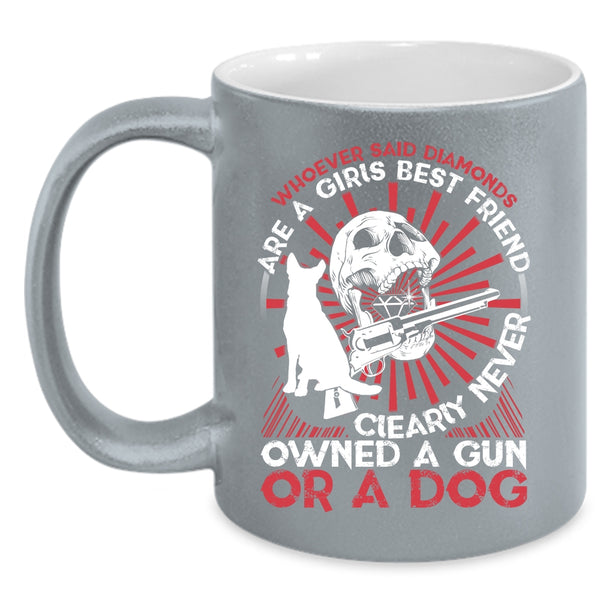 Diamonds Are A Girls Best Friend Coffee Mug, Never Owned A Gun Or A Dog Coffee Cup