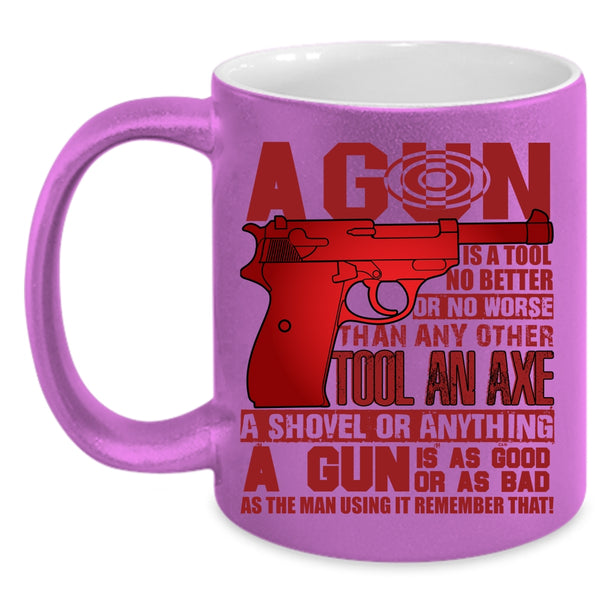 A Gun Is A Tool No Better Coffee Mug, Best Gift For Gunners Coffee Cup