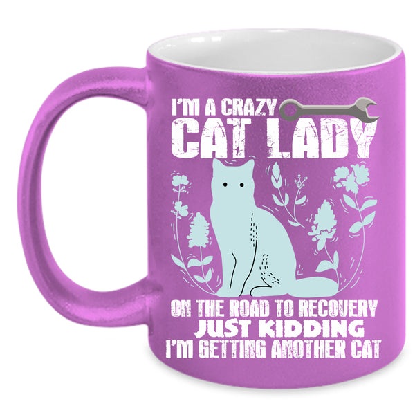 I'm A Crazy Cat Lady Coffee Mug, I'm Getting Another Cat Coffee Cup