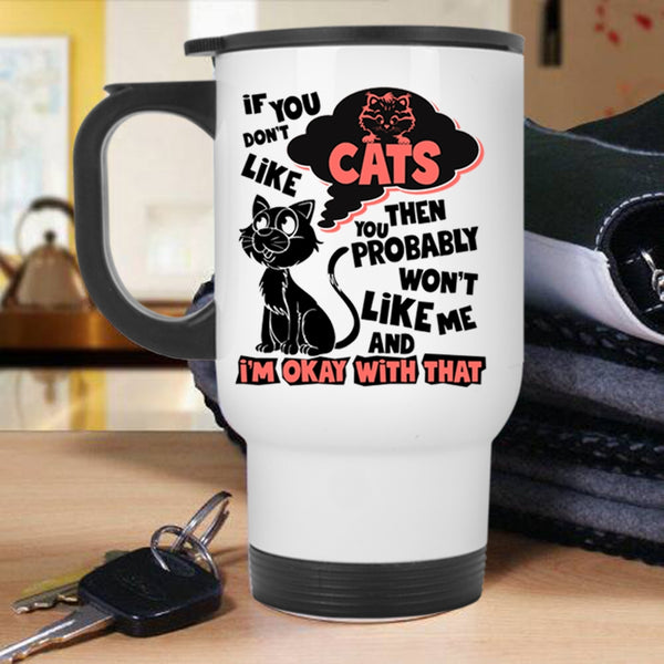 You Won't Like Me Travel Mug, If You Don't Like Cats Mug